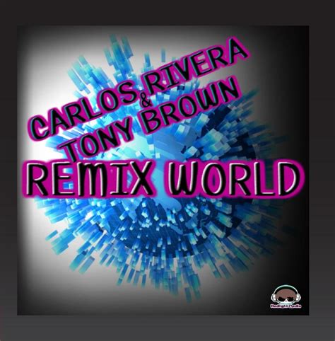 Carlos Rivera Tony Brown Remix World Music