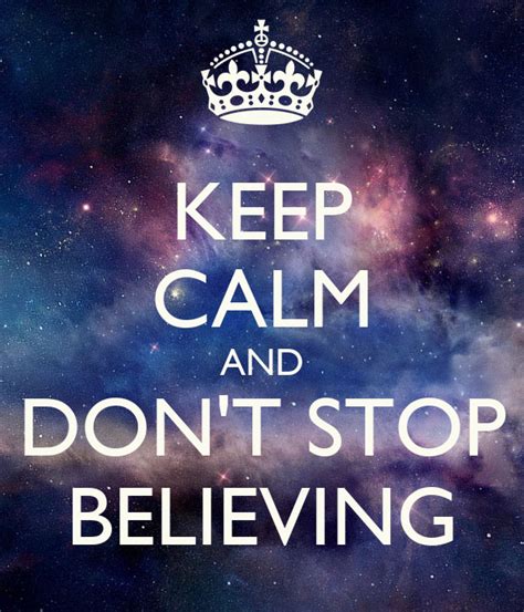 Keep Calm And Dont Stop Believing Poster Believe Keep Calm O Matic