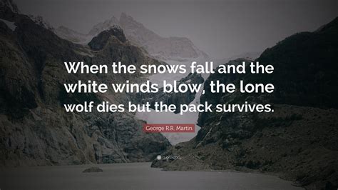George Rr Martin Quote When The Snows Fall And The White Winds Blow