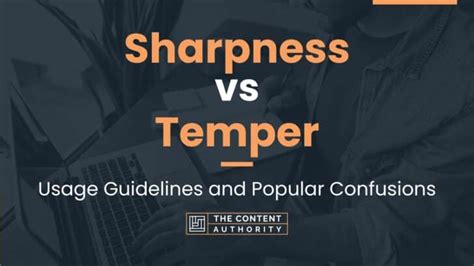 Sharpness Vs Temper Usage Guidelines And Popular Confusions