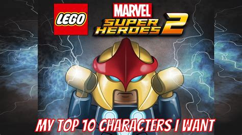 Lego Marvel Super Heroes 2 My Top 10 Characters I Want