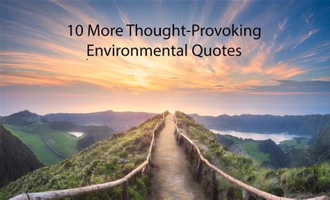 'the ultimate test of man's conscience may be his willingness to sacrifice something today for f. Earth Day: 10 More Thought-Provoking Environmental Quotes | Earth 911