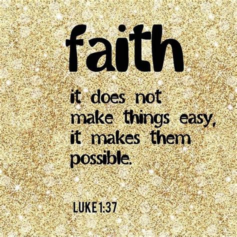 Faith It Does Not Make Things Easy It Makes Them Possible Luke 137