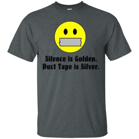 Silence Is Golden Duct Tape Is Silver T Shirt 10 Off Favormerch