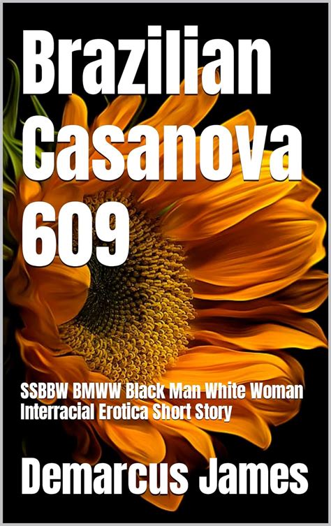 Brazilian Casanova 609 Ssbbw Bmww Black Man White Woman Interracial Erotica Short Story