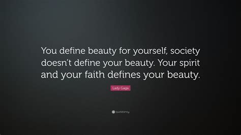 Lady Gaga Quote You Define Beauty For Yourself Society Doesnt