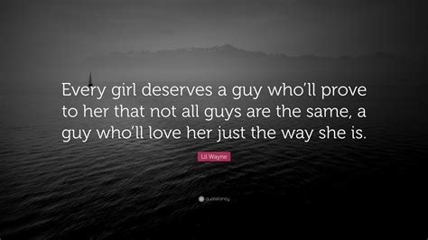 Lil Wayne Quote Every Girl Deserves A Guy Wholl Prove