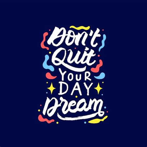Premium Vector Dont Quit Your Day Dream Lettering Motivational Quote