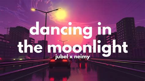 Dancing In The Moonlight Lyrics - Jubel, NEIMY - Dancing In The Moonlight (Lyrics) - YouTube