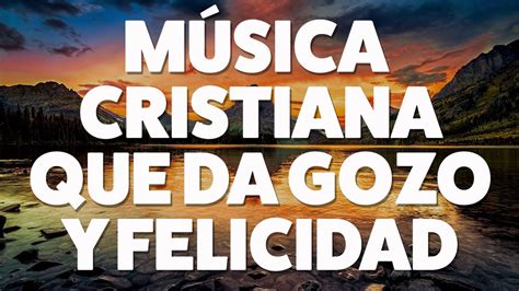 MÚsica Cristiana Que Da Gozo Y Felicidad 2019 Audio Oficial Youtube