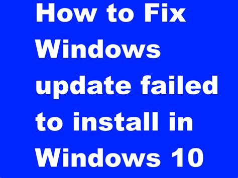 How To Fix Windows Update Failed To Install In Windows 10