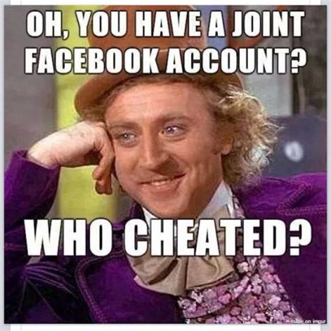Oh You Have A Joint Facebook Account Who Cheated