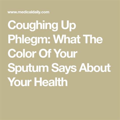 Coughing Up Phlegm What The Color Of Your Sputum Says About Your