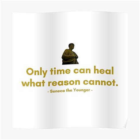 Only Time Can Heal What Reason Cannot Quotes From Seneca