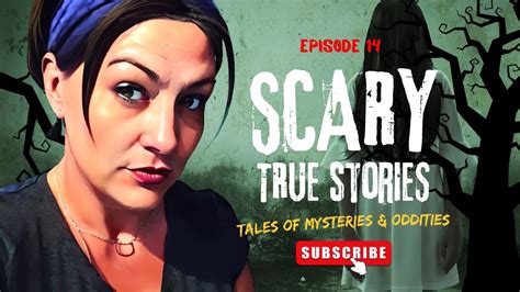 True Scary Stories Episode 14 Mysteries And Oddities With Rain Youtube