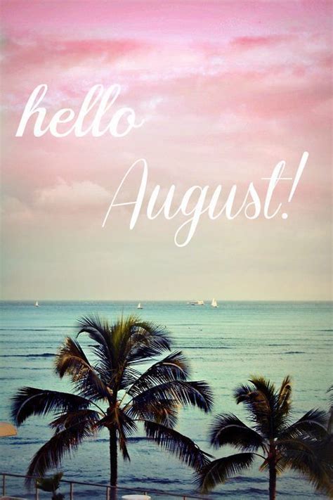 Would you like us to send you a free inspiring quote delivered to your inbox daily? Hello August Pictures, Photos, and Images for Facebook, Tumblr, Pinterest, and Twitter