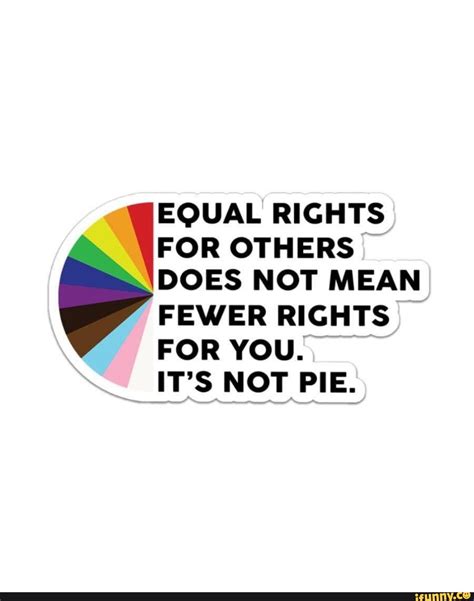 Equal Rights For Others Does Not Mean Fewer Rights For You It S Not