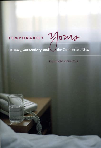 Temporarily Yours Intimacy Authenticity And The Commerce Of Sex