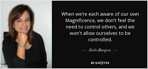 Anita Moorjani Quote When Were Each Aware Of Our Own Magnificence We