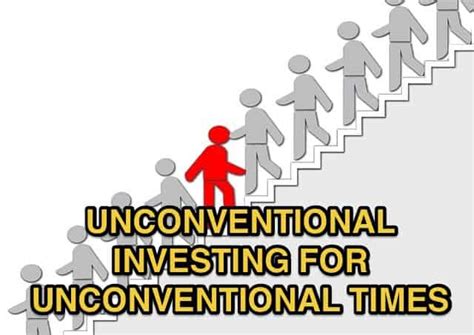 Unconventional Investing For Unconventional Times