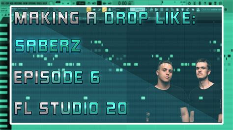 Making A Drop Like Saberz Fl Studio 20 Episode 6 Youtube