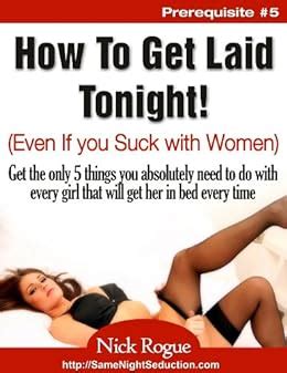 How To Get Laid Tonight Even If You Suck With Women Kindle Edition