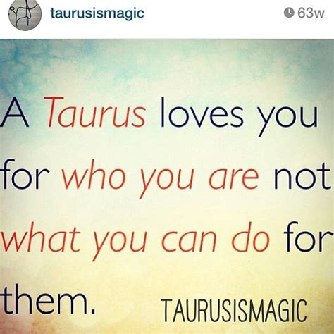 A Taurus Loves You For Who You Are Not What You Can Do For Them