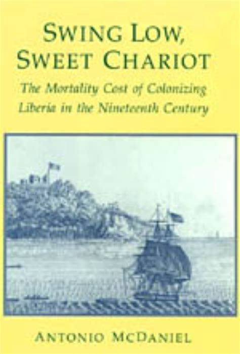 Swing Low Sweet Chariot The Mortality Cost Of Colonizing Liberia In