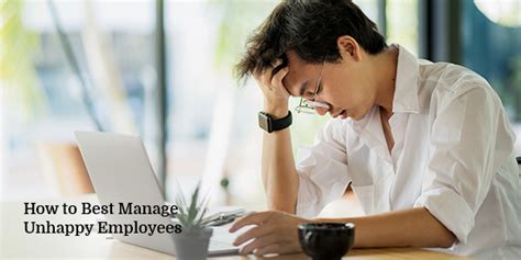 How To Best Manage Unhappy Employees Blog