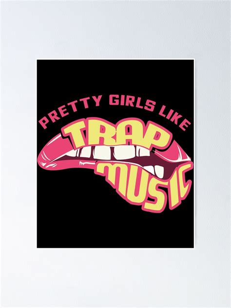 pretty girls like trap music trap music tee hip hip edm poster for sale by lisbob redbubble
