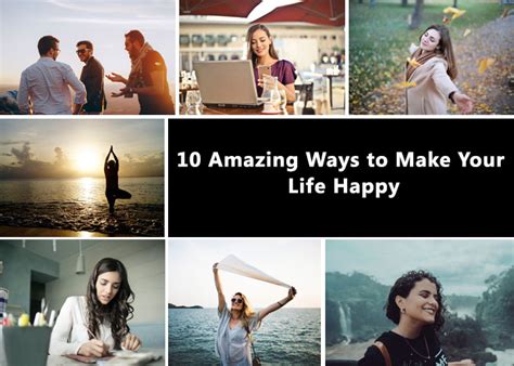 10 Amazing Ways To Make Your Life Happy