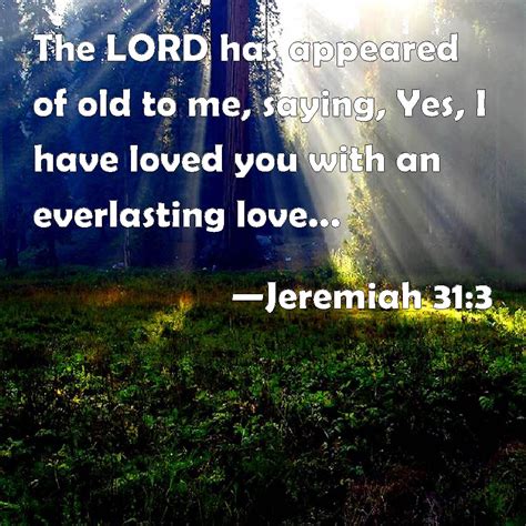 Jeremiah 313 The Lord Has Appeared Of Old To Me Saying Yes I Have