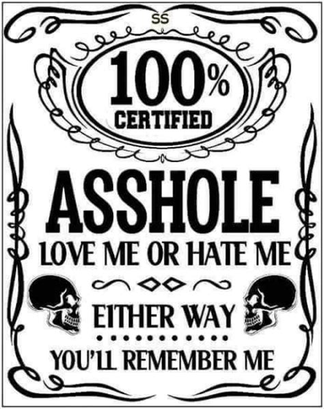 Certified Asshole Love Me Or Hate Me Either Way You Ll Remember Me