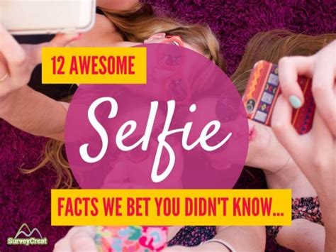 12 Awesome Selfie Facts That We Bet You Didn T Know