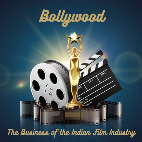 Bollywood The Business Of The Indian Film Industry