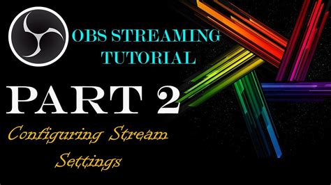 Obs Streaming Tutorial Part Configuring Stream Settings Youtube