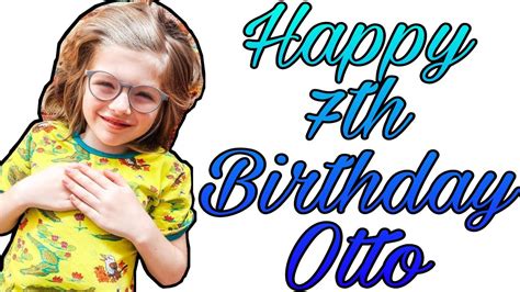 Happy 7th Birthday Otto Youtube