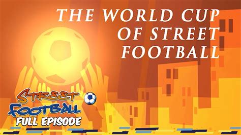 The World Cup Of Street Football Street Football ⚽ Full Episode ⚽