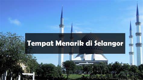 10 Tempat Menarik Di Selangor Yang Anda Perlu Pergi Aku Muslim