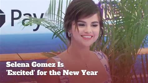 Selena Gomez Is Excited For 2019 Video Dailymotion