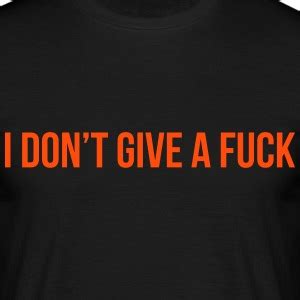 I Dont Give A Fuck T Shirts Spreadshirt