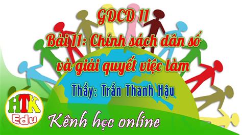 Gdcd 11 Chính Sách Dân Số Và Giải Quyết Việt Làm Thầy Trần Thanh Hậu Htk Edu Youtube