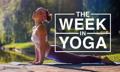 The Week In Yoga 46 Doyouyoga