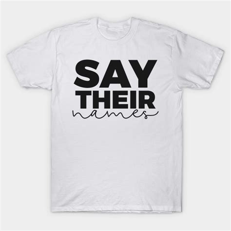 Say Their Names Say Their Names Black Lives Matter T Shirt Teepublic