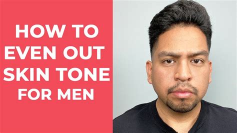 How To Even Out Skin Tone On Face For Men Youtube