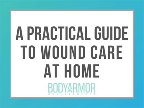 A Practical Guide To Wound Care At Home 6 Easy Steps Bodyarmor