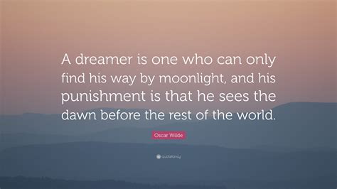 Oscar Wilde Quote “a Dreamer Is One Who Can Only Find His Way By