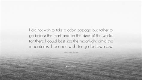 Henry David Thoreau Quote I Did Not Wish To Take A Cabin Passage But