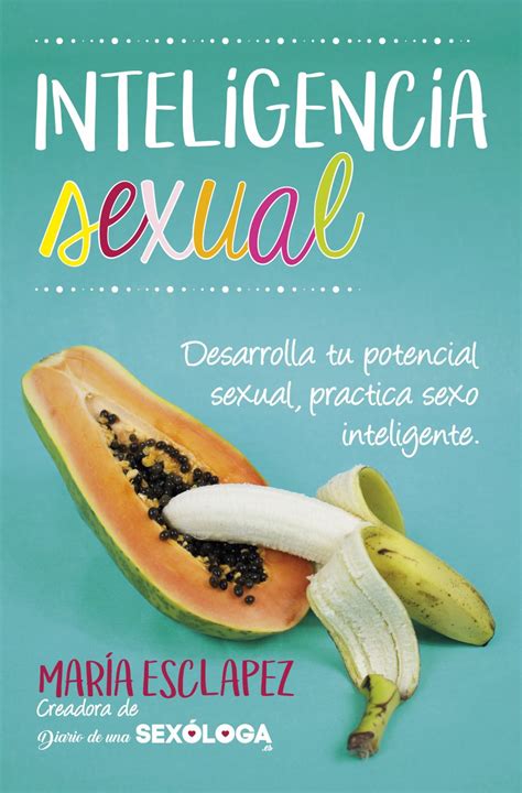 Inteligencia Sexual Desarrolla Tu Potencial Sexual Practica Sexo Inteligente By María Esclapez