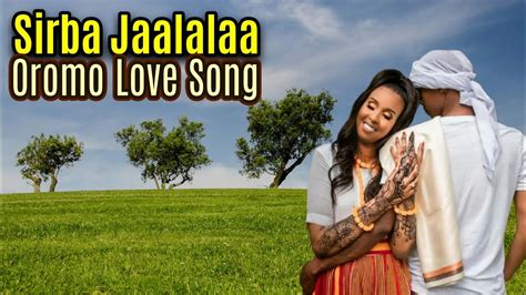 Oromo Love Song Sirba Jaalalaa Afaan Oromoo Youtube